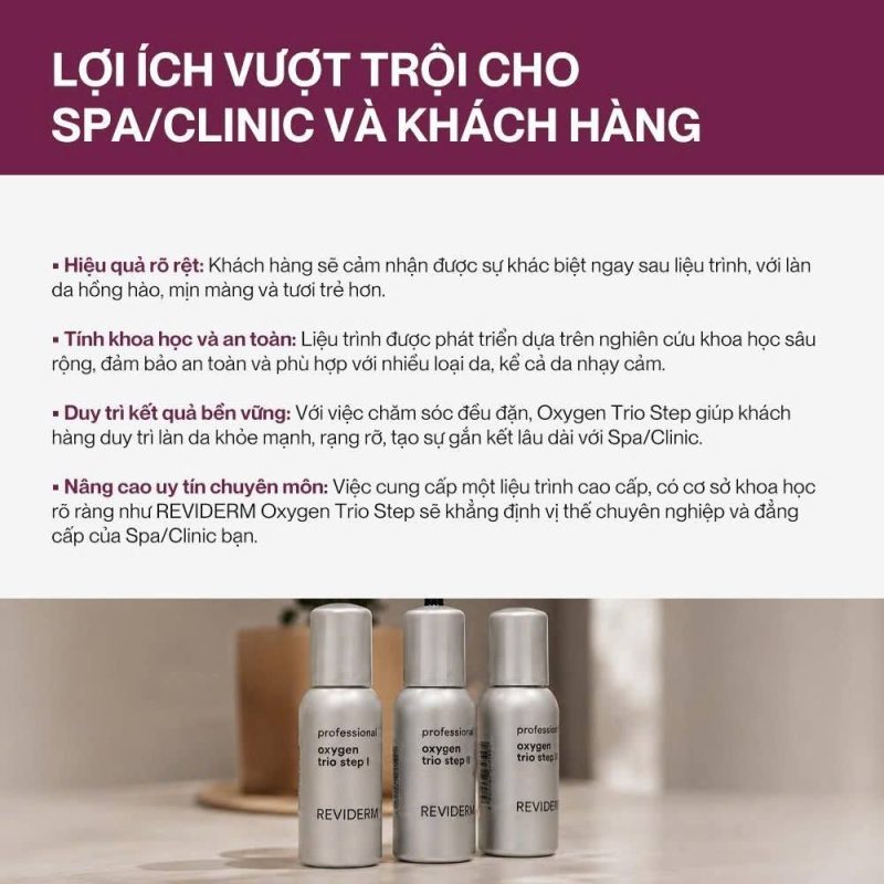 Oxygen Trio Step mang lại lợi ích cho cả spa, clinic và khách hàng nhờ quy trình chăm sóc chuyên sâu, hỗ trợ làn da rạng rỡ hơn và nâng cao tính chuyên nghiệp của dịch vụ.